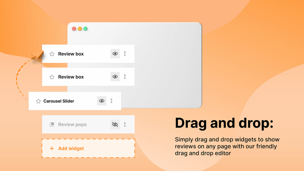 Simply drag-and-drop Review Widgets to any store pages with zero coding