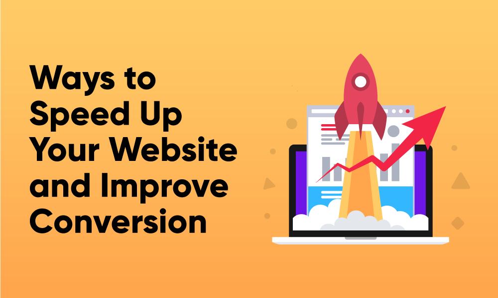 Ways to Speed Up Your Website and Improve Conversion